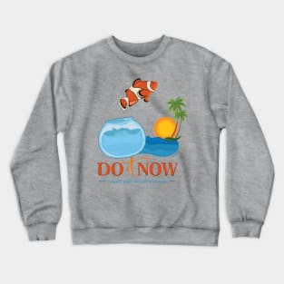 Do it NOW maybe later becomes never Crewneck Sweatshirt